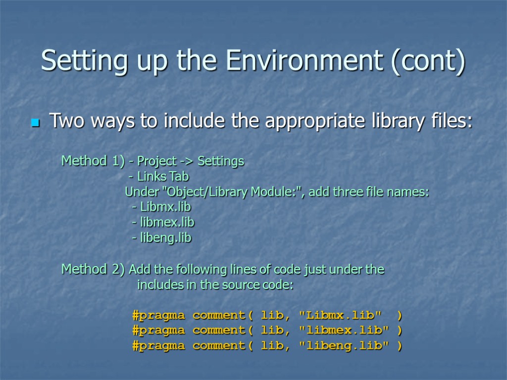 Setting up the Environment (cont) Two ways to include the appropriate library files: Method